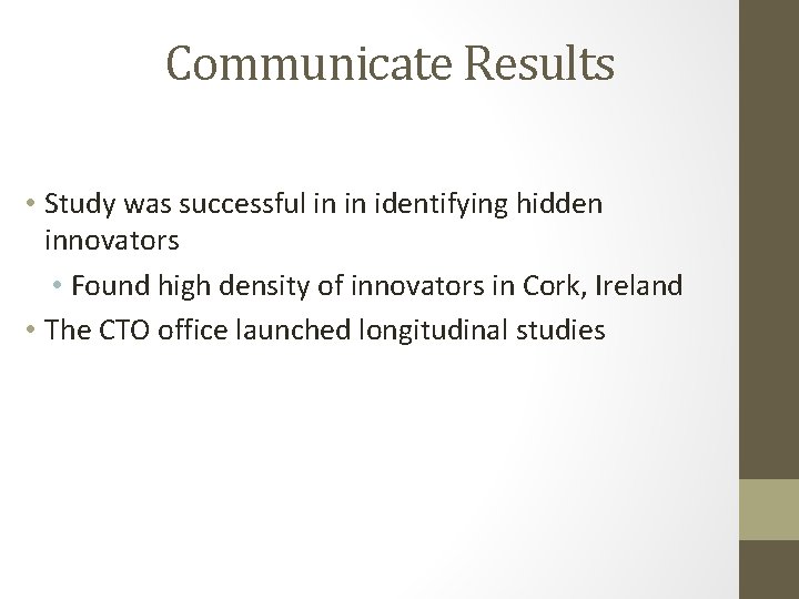 Communicate Results • Study was successful in in identifying hidden innovators • Found high