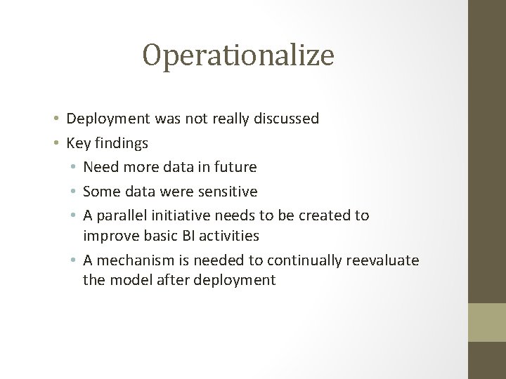 Operationalize • Deployment was not really discussed • Key findings • Need more data