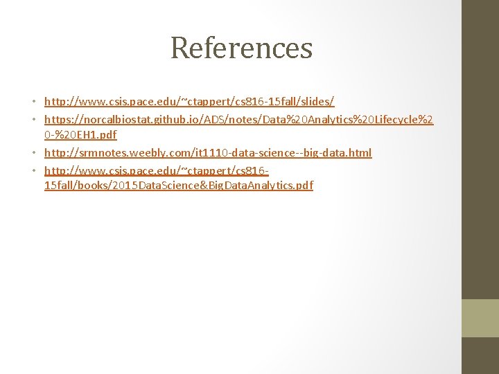 References • http: //www. csis. pace. edu/~ctappert/cs 816 -15 fall/slides/ • https: //norcalbiostat. github.