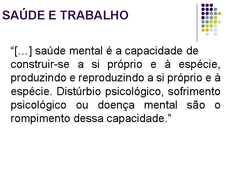 SAÚDE E TRABALHO “[…] saúde mental é a capacidade de construir-se a si próprio