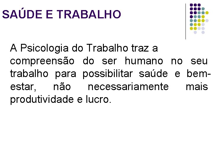 SAÚDE E TRABALHO A Psicologia do Trabalho traz a compreensão do ser humano no