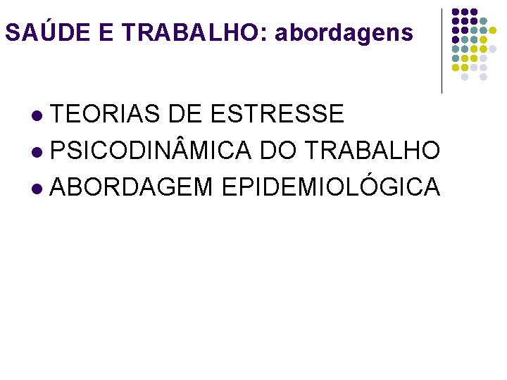 SAÚDE E TRABALHO: abordagens TEORIAS DE ESTRESSE l PSICODIN MICA DO TRABALHO l ABORDAGEM