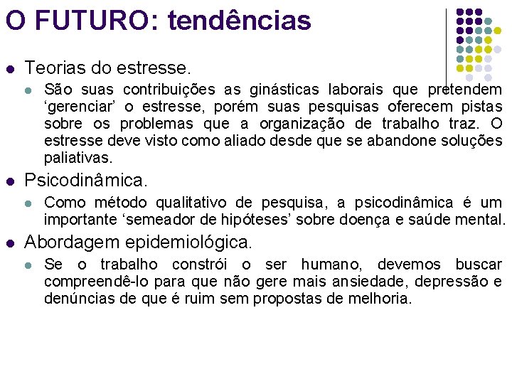 O FUTURO: tendências l Teorias do estresse. l l Psicodinâmica. l l São suas