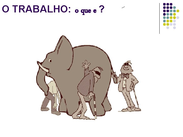 O TRABALHO: o que e ? 