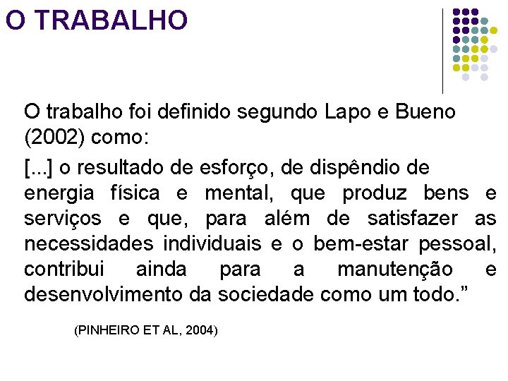 O TRABALHO O trabalho foi definido segundo Lapo e Bueno (2002) como: [. .