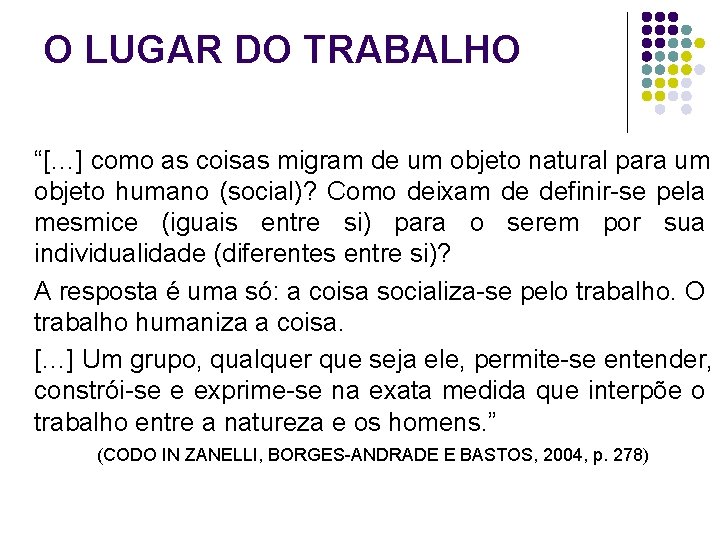 O LUGAR DO TRABALHO “[…] como as coisas migram de um objeto natural para