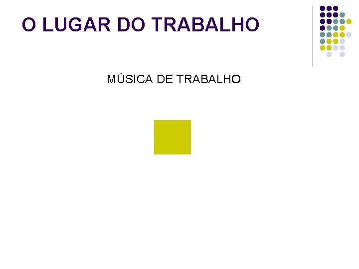 O LUGAR DO TRABALHO MÚSICA DE TRABALHO 