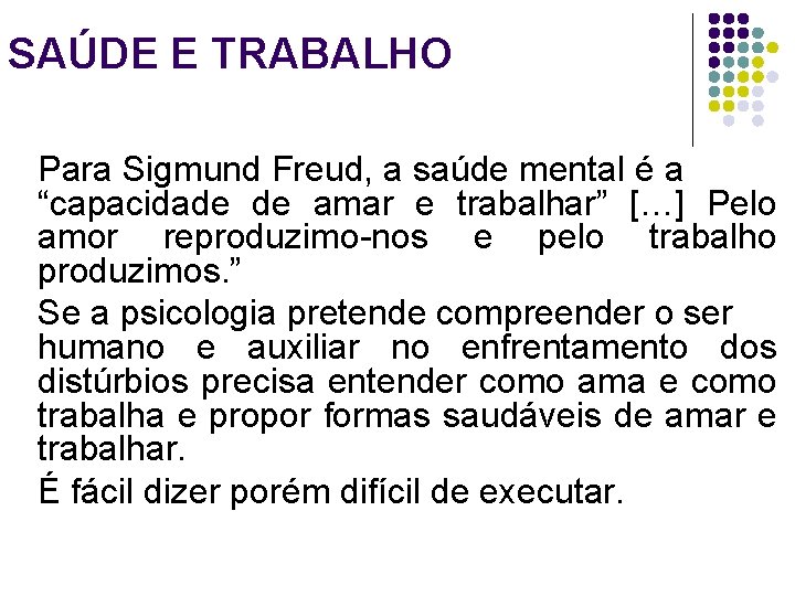 SAÚDE E TRABALHO Para Sigmund Freud, a saúde mental é a “capacidade de amar
