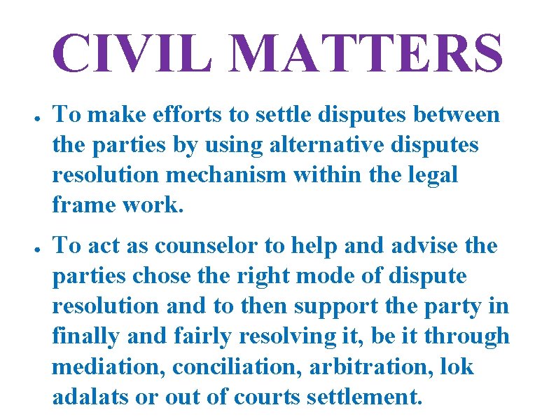CIVIL MATTERS ● ● To make efforts to settle disputes between the parties by