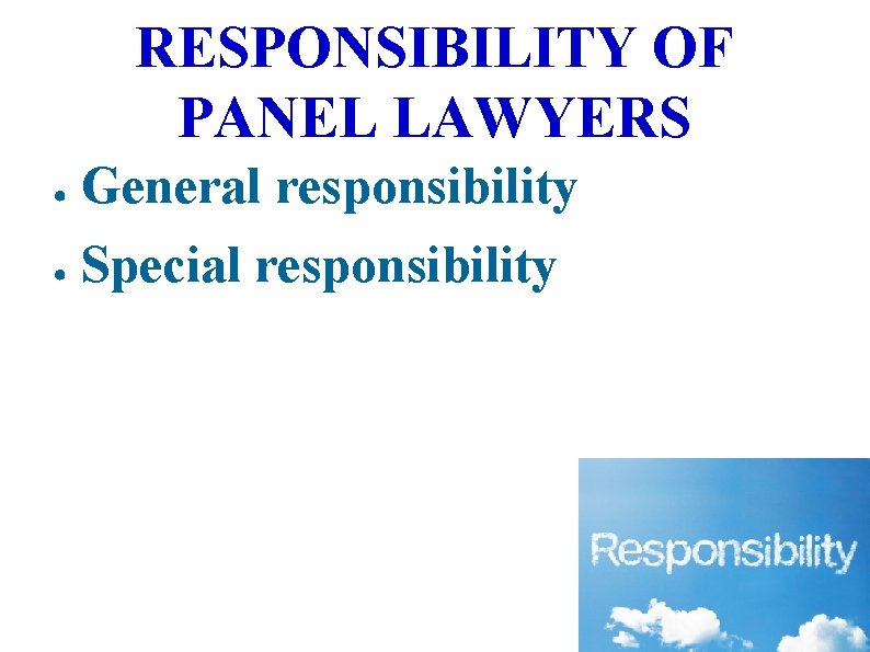 RESPONSIBILITY OF PANEL LAWYERS General responsibility ● Special responsibility ● 