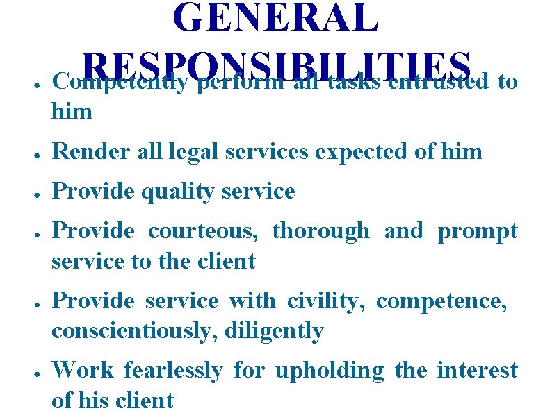 ● GENERAL RESPONSIBILITIES Competently perform all tasks entrusted to him ● Render all legal