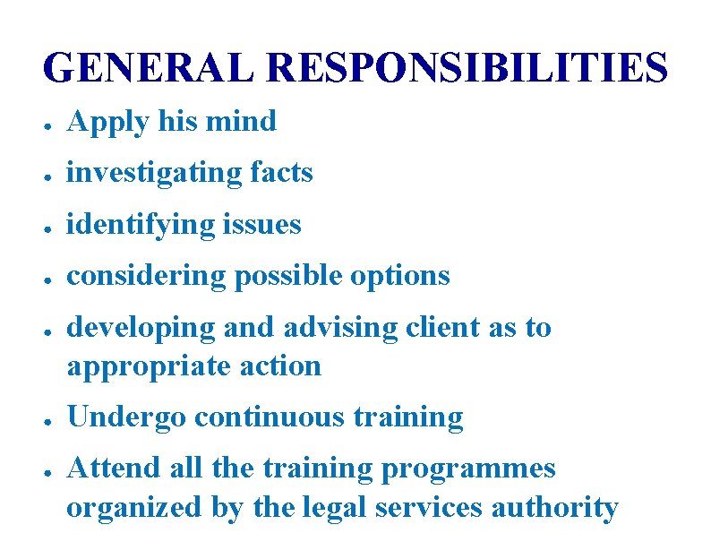 GENERAL RESPONSIBILITIES ● Apply his mind ● investigating facts ● identifying issues ● considering