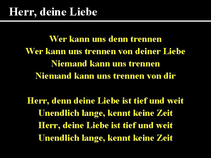 Herr, deine Liebe Wer kann uns denn trennen Wer kann uns trennen von deiner