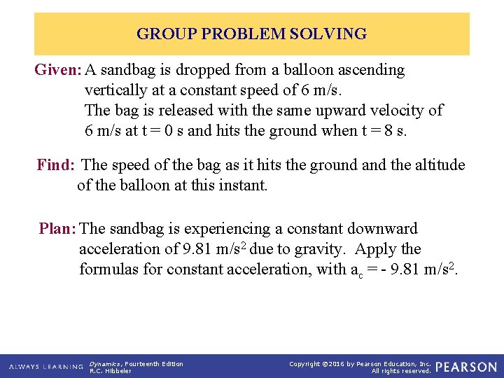 GROUP PROBLEM SOLVING Given: A sandbag is dropped from a balloon ascending vertically at