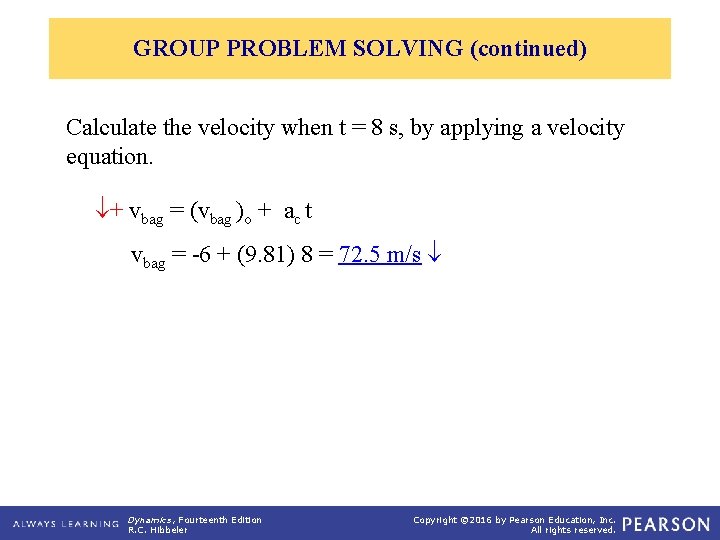 GROUP PROBLEM SOLVING (continued) Calculate the velocity when t = 8 s, by applying