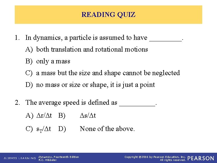 READING QUIZ 1. In dynamics, a particle is assumed to have _____. A) both