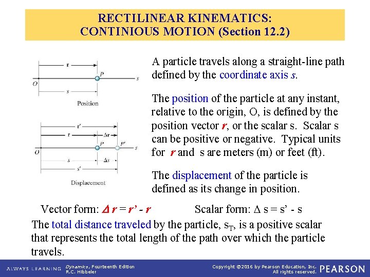 RECTILINEAR KINEMATICS: CONTINIOUS MOTION (Section 12. 2) A particle travels along a straight-line path