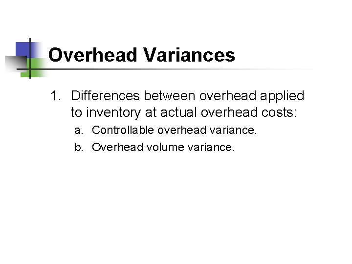 Overhead Variances 1. Differences between overhead applied to inventory at actual overhead costs: a.