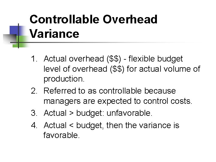 Controllable Overhead Variance 1. Actual overhead ($$) - flexible budget level of overhead ($$)