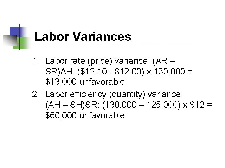 Labor Variances 1. Labor rate (price) variance: (AR – SR)AH: ($12. 10 - $12.