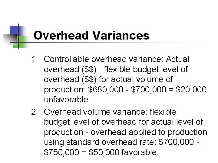 Overhead Variances 1. Controllable overhead variance: Actual overhead ($$) - flexible budget level of