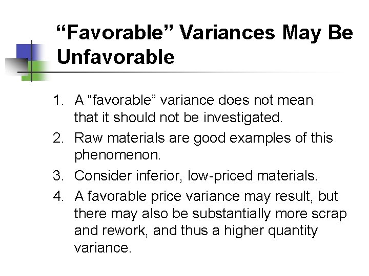 “Favorable” Variances May Be Unfavorable 1. A “favorable” variance does not mean that it