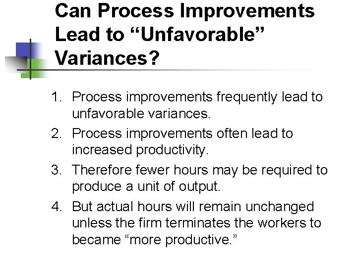 Can Process Improvements Lead to “Unfavorable” Variances? 1. Process improvements frequently lead to unfavorable