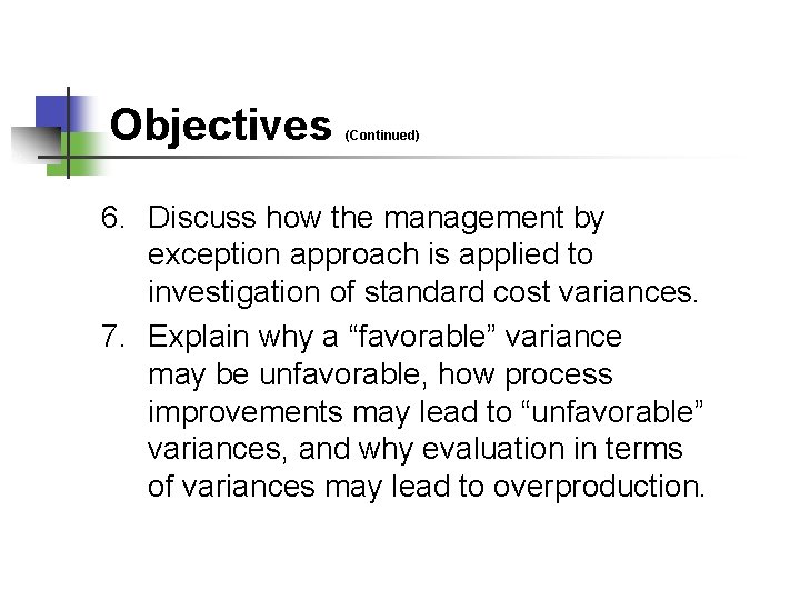 Objectives (Continued) 6. Discuss how the management by exception approach is applied to investigation