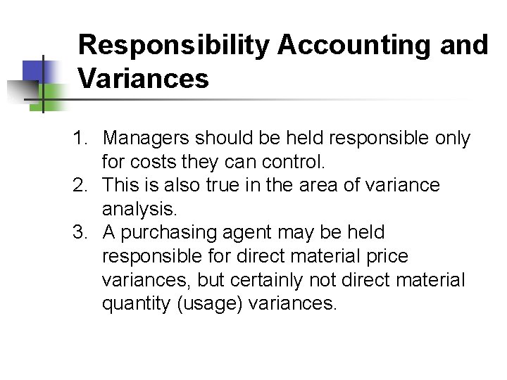 Responsibility Accounting and Variances 1. Managers should be held responsible only for costs they