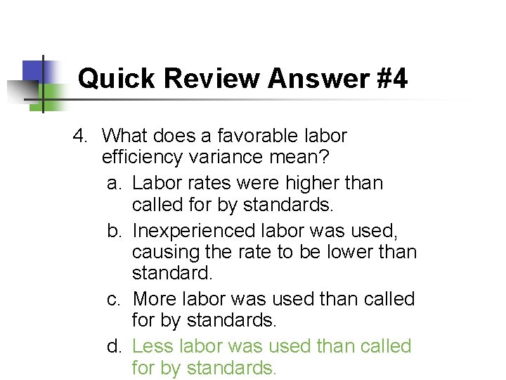 Quick Review Answer #4 4. What does a favorable labor efficiency variance mean? a.
