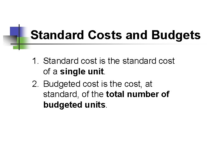 Standard Costs and Budgets 1. Standard cost is the standard cost of a single