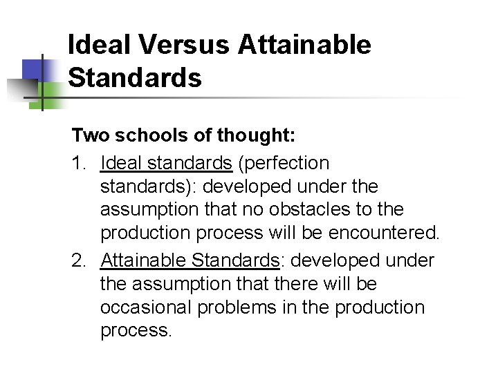 Ideal Versus Attainable Standards Two schools of thought: 1. Ideal standards (perfection standards): developed