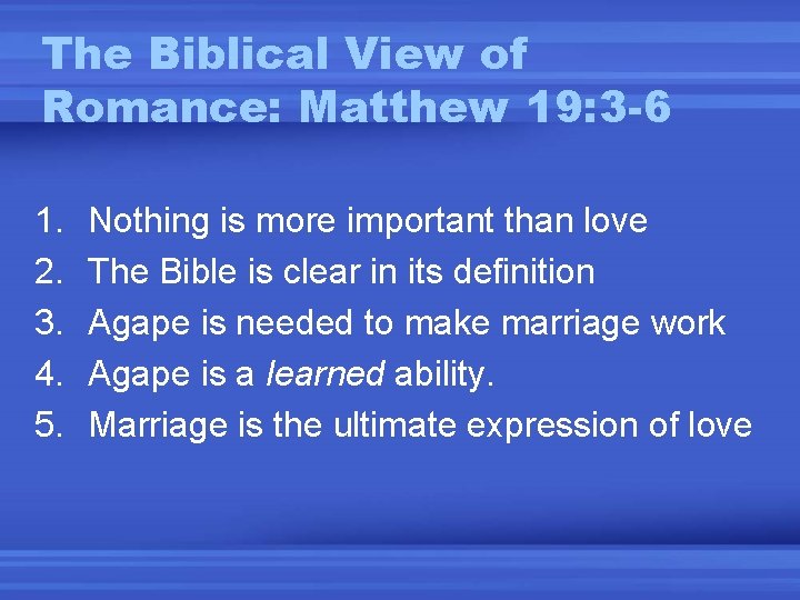 The Biblical View of Romance: Matthew 19: 3 -6 1. 2. 3. 4. 5.