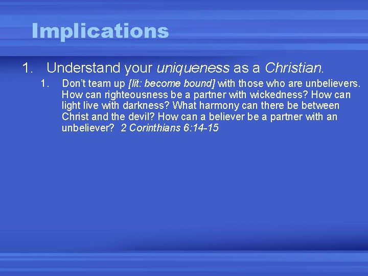 Implications 1. Understand your uniqueness as a Christian. 1. Don’t team up [lit: become
