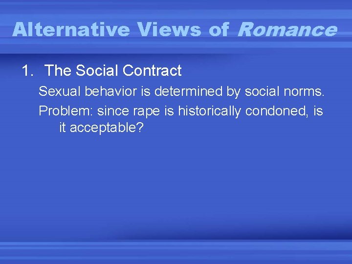 Alternative Views of Romance 1. The Social Contract Sexual behavior is determined by social