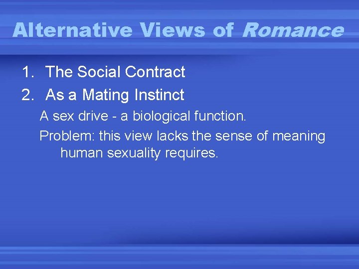 Alternative Views of Romance 1. The Social Contract 2. As a Mating Instinct A