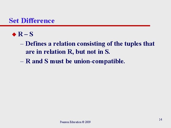 Set Difference u. R –S – Defines a relation consisting of the tuples that