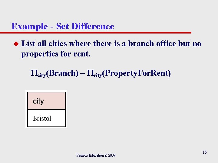 Example - Set Difference u List all cities where there is a branch office Example - Set Difference u List all cities where there is a branch office