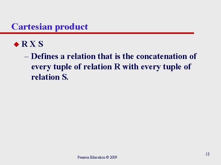 Cartesian product u. R XS – Defines a relation that is the concatenation of