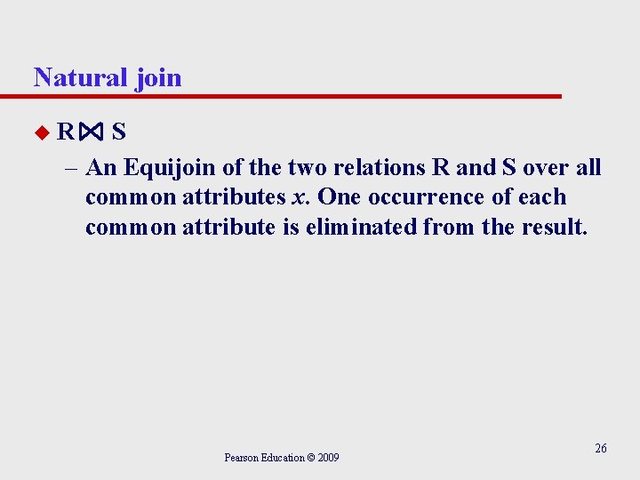 Natural join u. R S – An Equijoin of the two relations R and Natural join u. R S – An Equijoin of the two relations R and