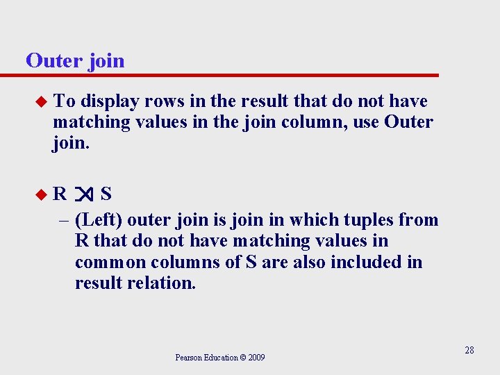 Outer join u To display rows in the result that do not have matching