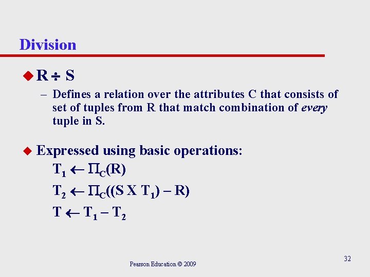 Division u. R S – Defines a relation over the attributes C that consists