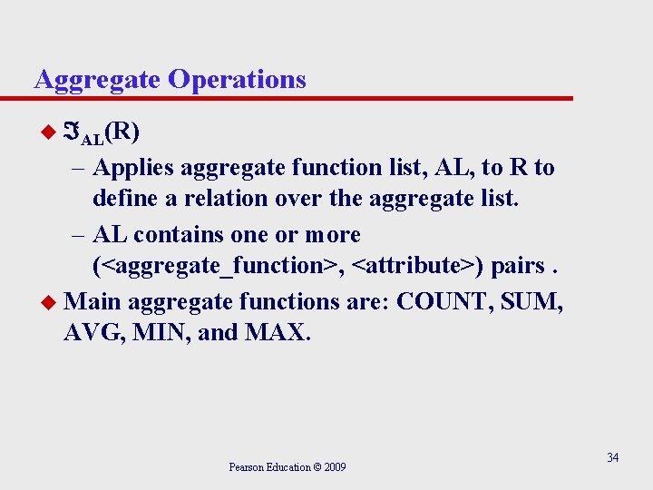 Aggregate Operations u AL(R) – Applies aggregate function list, AL, to R to define