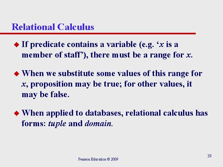 Relational Calculus u If predicate contains a variable (e. g. ‘x is a member