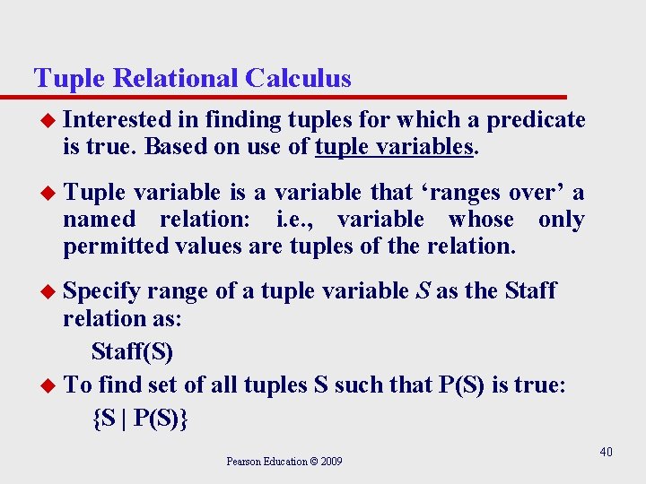 Tuple Relational Calculus u Interested in finding tuples for which a predicate is true. Tuple Relational Calculus u Interested in finding tuples for which a predicate is true.