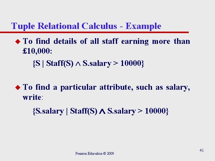 Tuple Relational Calculus - Example u To find details of all staff earning more Tuple Relational Calculus - Example u To find details of all staff earning more