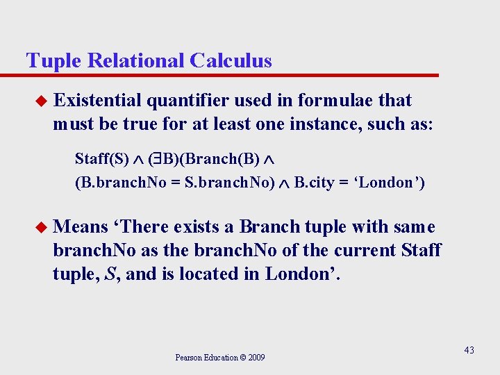 Tuple Relational Calculus u Existential quantifier used in formulae that must be true for Tuple Relational Calculus u Existential quantifier used in formulae that must be true for