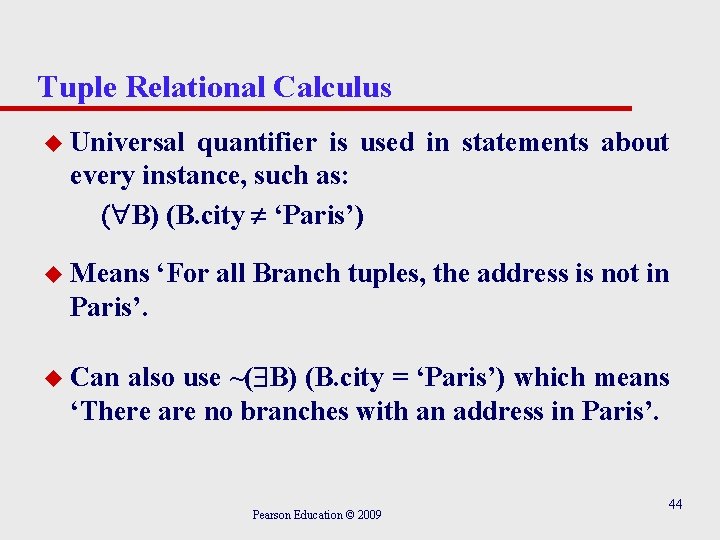 Tuple Relational Calculus u Universal quantifier is used in statements about every instance, such Tuple Relational Calculus u Universal quantifier is used in statements about every instance, such