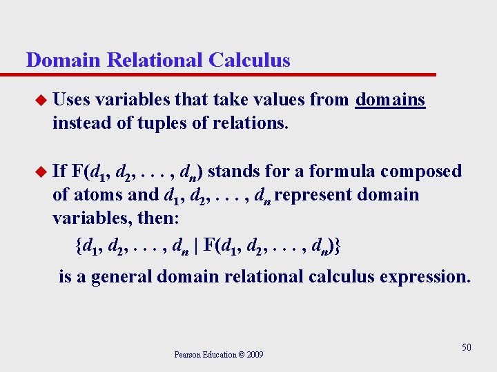 Domain Relational Calculus u Uses variables that take values from domains instead of tuples