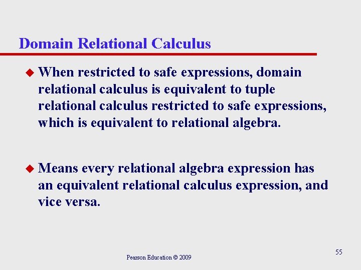 Domain Relational Calculus u When restricted to safe expressions, domain relational calculus is equivalent Domain Relational Calculus u When restricted to safe expressions, domain relational calculus is equivalent